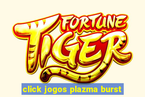 click jogos plazma burst